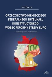 Orzecznictwo niemieckiego Federalnego Trybunau Konstytucyjnego wobec reformy strefy euro, Jan Barcz