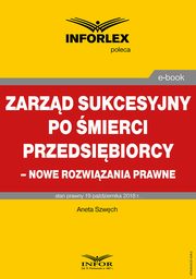 ksiazka tytu: Zarzd sukcesyjny po mierci przedsibiorcy ? nowe rozwizania prawne autor: Aneta Szwch