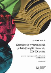 Rozwj cech wydawniczych polskiej ksiki literackiej XIX-XX wieku, Janusz Dunin