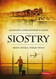 ksiazka tytu: Siostry. Kresy. Zsyka. Wielki wiat autor: Agnieszka Lewandowska-Kkol