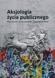 ksiazka tytu: Aksjologia ycia publicznego autor: Edyta Pietrzak, ukasz Zaorski-Sikora, Renata Szczepanik