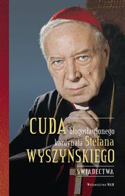 Cuda bogosawionego kardynaa Stefana Wyszyskiego. wiadectwa, Gabriel Bartoszewski
