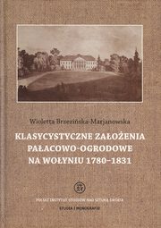 ksiazka tytu: Klasycystyczne zaoenia paacowo-ogrodowe na Woyniu 1780-1831 autor: Wioletta Brzeziska-Marjanowska