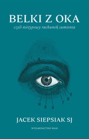 Belki z oka czyli nietypowy rachunek sumienia, Jacek Siepsiak