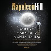 Midzy marzeniem a spenieniem, Napoleon Hill