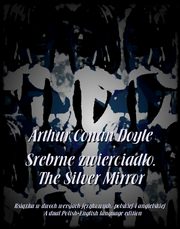 Srebrne zwierciado. The Silver Mirror, Arthur Conan Doyle