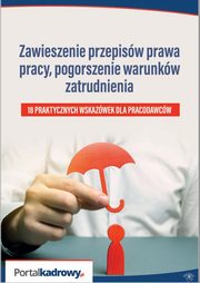 Zawieszenie przepisw prawa pracy, pogorszenie warunkw zatrudnienia - 18 PRAKTYCZNYCH WSKAZWEK DLA PRACODAWCW, Rafa Krawczyk