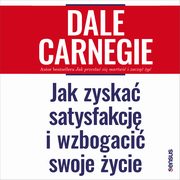 Jak zyska satysfakcj i wzbogaci swoje ycie, Dale Carnegie