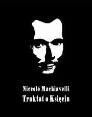 Il principe ? Ksi, czyli Mikoaja Machiawella Traktat o Ksiciu, Niccolo Machiavelli
