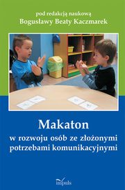 Makaton w rozwoju osb ze zoonymi potrzebami komunikacyjnymi, Bogusawa Beata Kaczmarek