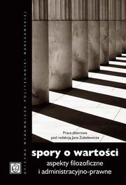 Spory o wartoci. Aspekty filozoficzne i administracyjno-prawne, 