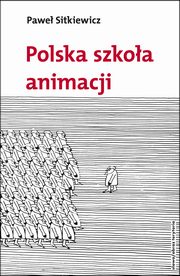 ksiazka tytu: Polska szkoa animacji autor: Pawe Sitkiewicz