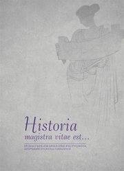 Historia magistra vitae est ?. Studia z dziejw spoeczno-politycznych, gospodarczych i kulturalnych. Ksiga jubileuszowa dedykowana prof. zw. dr. hab. Wiesawowi Cabanowi z okazji 45-lecia pracy naukowej, 