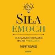 Sia emocji. Jak je rozpozna, kontrolowa i uatwi sobie ycie, Thibaut Meurisse