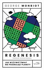 Regenesis. Jak wyywi wiat nie poerajc planety, George Monbiot