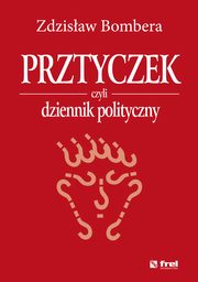 Prztyczek, czyli dziennik polityczny, Zdzisaw Bombera