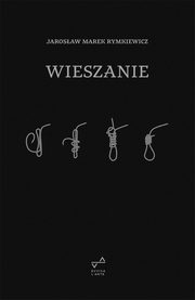 Wieszanie, Jarosaw Marek Rymkiewicz