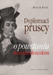 Dyplomaci pruscy o powstaniu kociuszkowskim, Henryk Kocj