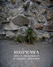 Rozprawa Mickiewicza o Jakubie Boehmem, Adam Mickiewicz