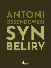 ksiazka tytu: Syn Beliry autor: Antoni Ossendowski