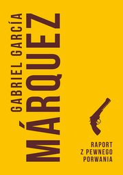 Raport z pewnego porwania, Gabriel Garcia Marquez