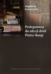 Prolegomena do edycji dzie Piotra Skargi, Magdalena Komorowska