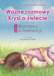 Wane rozmowy Krysi o wiecie. Tom 1. Rozmowy o tolerancji, Magorzata Danuta Kaczyska