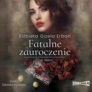 Fatalne zauroczenie. Tom 3, Elbieta Gizela Erban