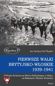 ksiazka tytu: Pierwsze walki brytyjsko-woskie 1939-1941 autor: Ian Stanley Ord Playfair