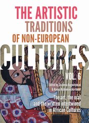 The Artistic Traditions of Non-European Cultures, vol. 6: The art, the oral and the written intertwined in African Cultures, Zuzanna Augustyniak, Hanna Rubinkowska-Anio