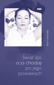 wiat pi a ja chodz po jego powiekach, Anna Listowska