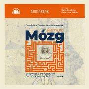 Nie tylko mzg. Opowie psychiatry o ludzkim umyle, Dominika Dudek, Maria Mazurek