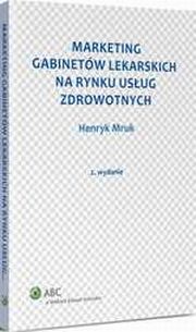 ksiazka tytu: Marketing gabinetw lekarskich na rynku usug zdrowotnych autor: Henryk Mruk