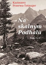 Na skalnym Podhalu. Tom 1 i 2, Kazimierz Przerwa-Tetmajer