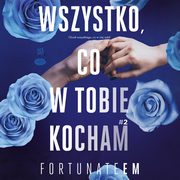 Wszystko, co w tobie kocham #2, Monika Marszaek [fortunateem]
