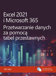 Excel 2021 i Microsoft 365 Przetwarzanie danych za pomoc tabel przestawnych, Bill Jelen