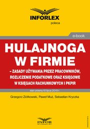 Hulajnoga w firmie ? zasady uywania przez pracownikw, rozliczenie podatkowe oraz ksigowe w ksigach rachunkowych i pkpir, Grzegorz Zikowski, Pawe Mu, Sebastian Kryczka