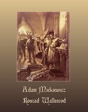 ksiazka tytu: Konrad Wallenrod. Powie historyczna z dziejw litewskich i pruskich autor: Adam Mickiewicz