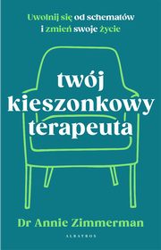 Twj kieszonkowy terapeuta. Uwolnij si od starych wzorcw i zmie swoje ycie, Annie Zimmerman