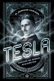 Tesla. Geniusz na skraju szalestwa, W. Bernard Carlson
