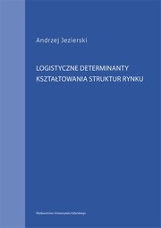 Logistyczne determinanty ksztatowania struktur rynku, Andrzej Jezierski