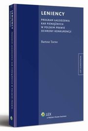 Leniency. Program agodzenia kar pieninych w polskim prawie ochrony konkurencji, Bartosz Turno