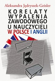 Korelaty wypalenia zawodowego u nauczycieli w Polsce i Anglii, Aleksandra Jdryszek-Geisler