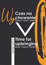 Czas na wychowanie. Potrzeby ? Szanse ? Wyzwania, redakcja naukowa, Barbara Pitkowska