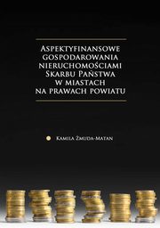 Aspekty finansowe gospodarowania nieruchomociami Skarbu Pastwa w miastach na prawach powiatu, Kamila muda-Matan