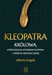 Kleopatra. Krlowa, ktra rzucia wyzwanie Rzymowi i zdobya wieczn saw, Alberto Angela