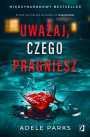 Uwaaj, czego pragniesz, Adele Parks