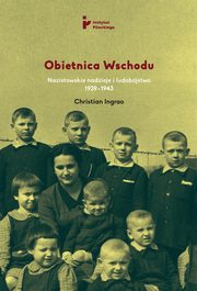 Obietnica Wschodu. Nazistowskie nadzieje i ludobjstwo 1939-1943, Christian Ingrao