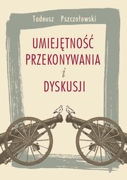 Umiejtno przekonywania i dyskusji, Tadeusz Pszczoowski