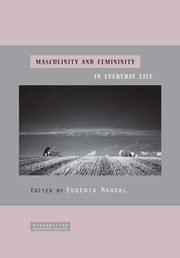 ksiazka tytu: Masculinity and femininity in everyday life - 02 The masculine socialization process: male sex role strain and conflict and psychological implications for men's health and well-being autor: 